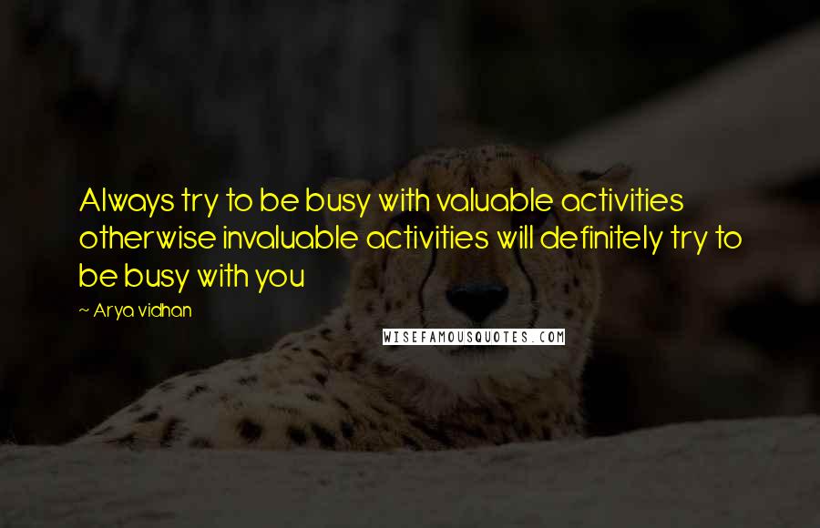 Arya Vidhan Quotes: Always try to be busy with valuable activities otherwise invaluable activities will definitely try to be busy with you