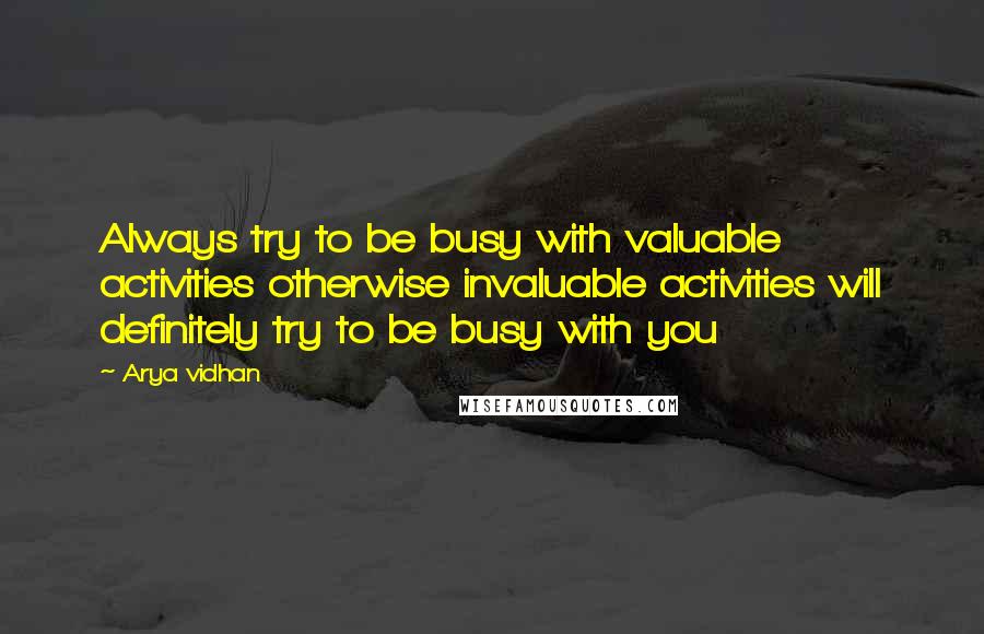 Arya Vidhan Quotes: Always try to be busy with valuable activities otherwise invaluable activities will definitely try to be busy with you