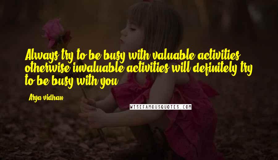 Arya Vidhan Quotes: Always try to be busy with valuable activities otherwise invaluable activities will definitely try to be busy with you