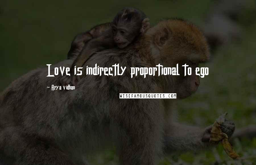 Arya Vidhan Quotes: Love is indirectly proportional to ego