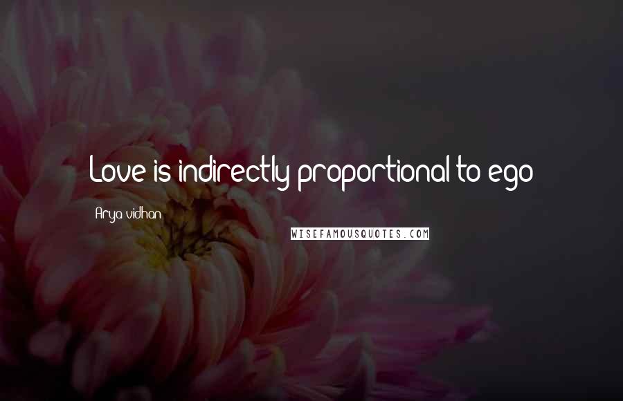 Arya Vidhan Quotes: Love is indirectly proportional to ego