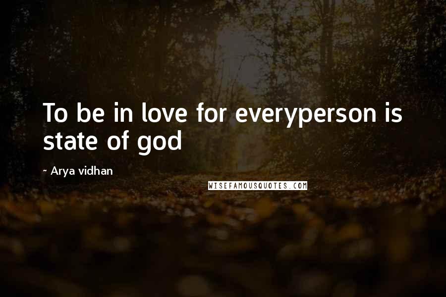 Arya Vidhan Quotes: To be in love for everyperson is state of god