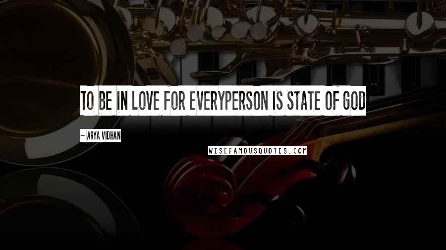 Arya Vidhan Quotes: To be in love for everyperson is state of god