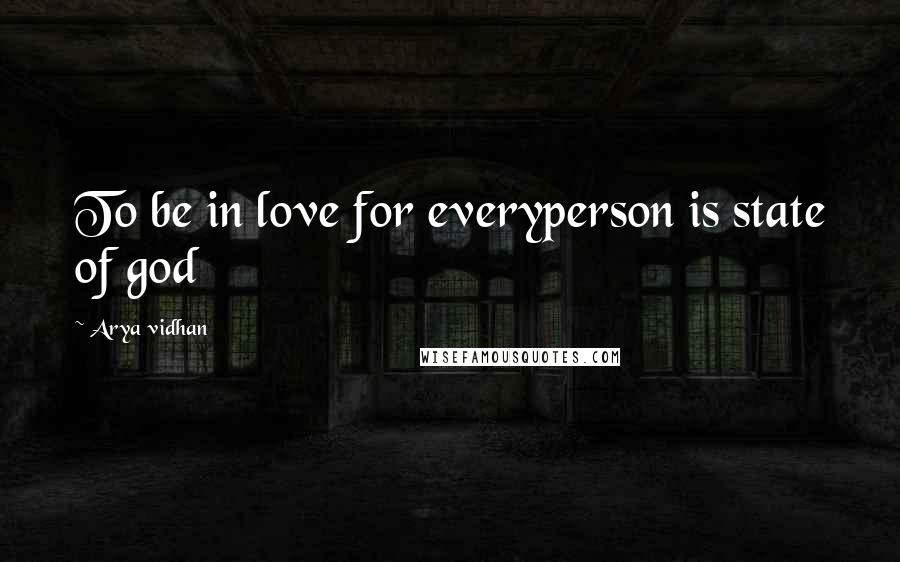 Arya Vidhan Quotes: To be in love for everyperson is state of god