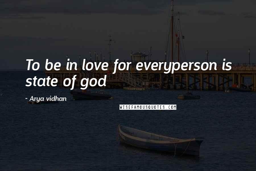 Arya Vidhan Quotes: To be in love for everyperson is state of god