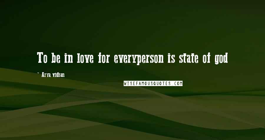 Arya Vidhan Quotes: To be in love for everyperson is state of god