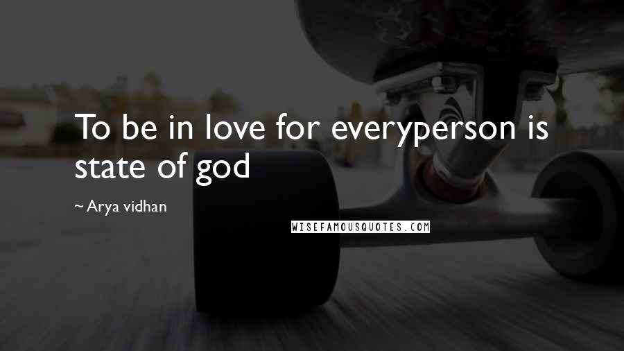 Arya Vidhan Quotes: To be in love for everyperson is state of god
