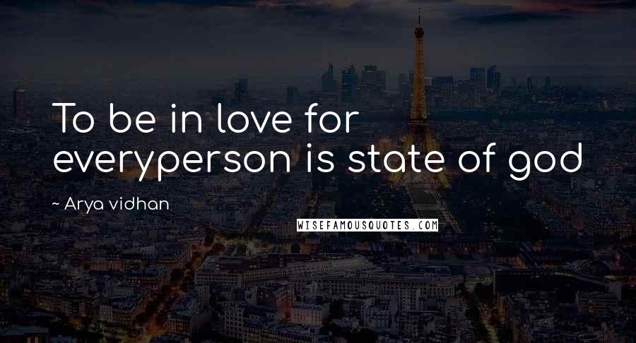 Arya Vidhan Quotes: To be in love for everyperson is state of god