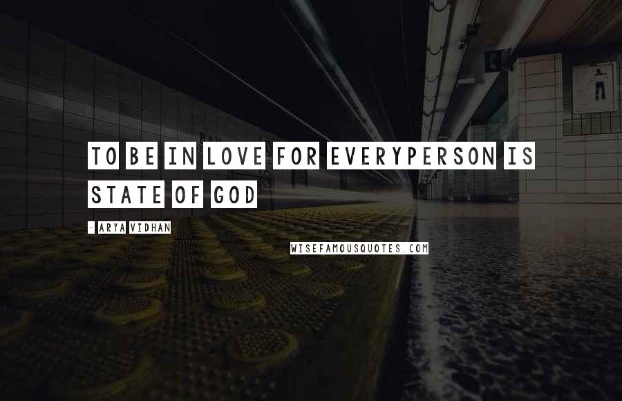 Arya Vidhan Quotes: To be in love for everyperson is state of god