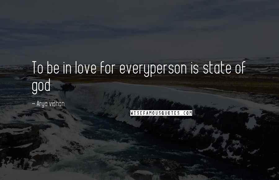 Arya Vidhan Quotes: To be in love for everyperson is state of god