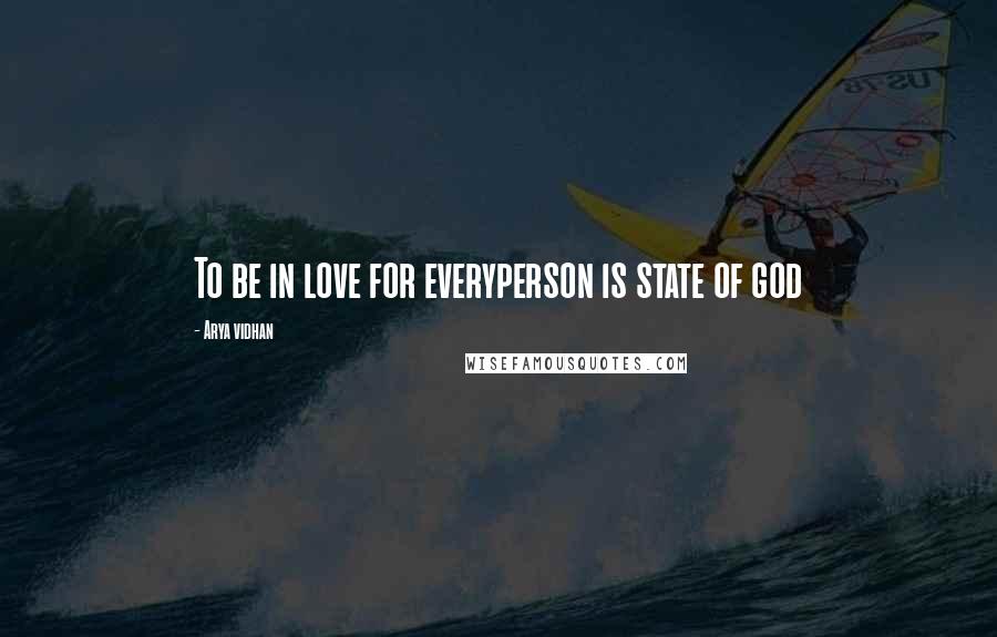 Arya Vidhan Quotes: To be in love for everyperson is state of god