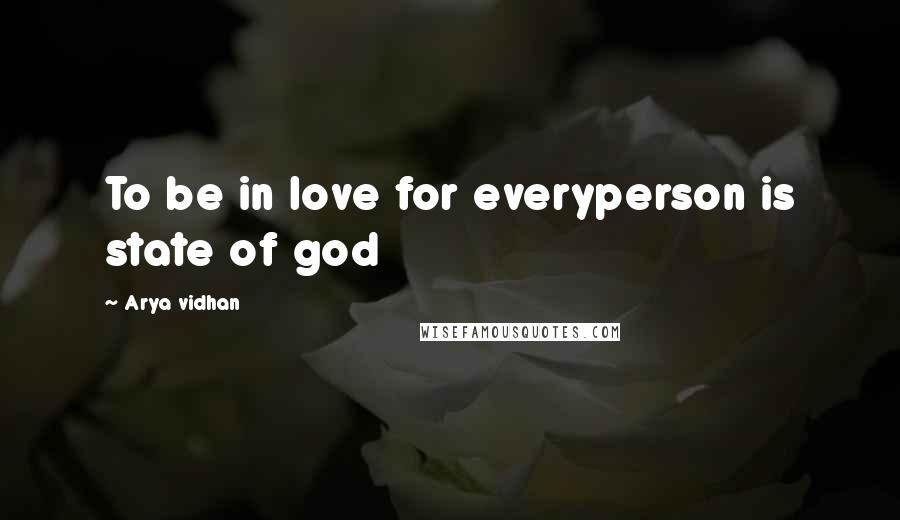 Arya Vidhan Quotes: To be in love for everyperson is state of god