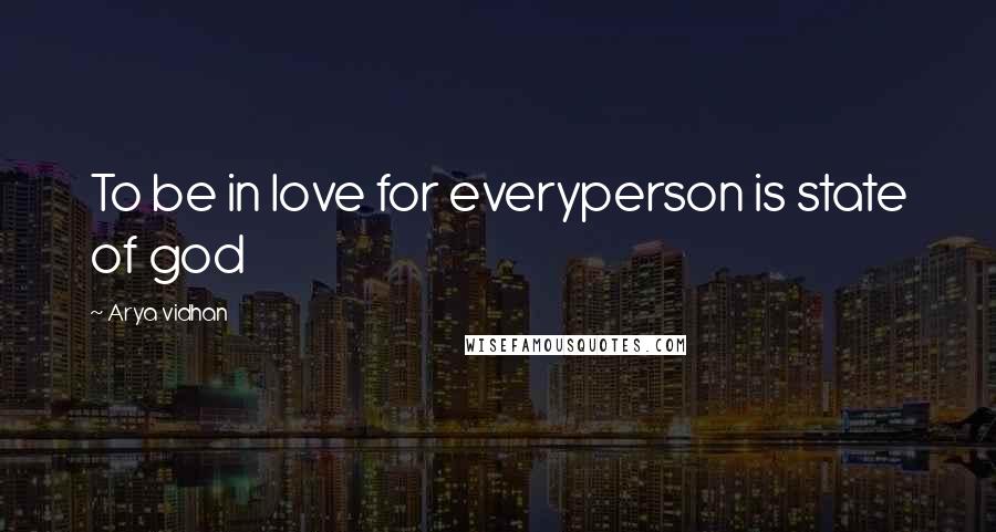 Arya Vidhan Quotes: To be in love for everyperson is state of god