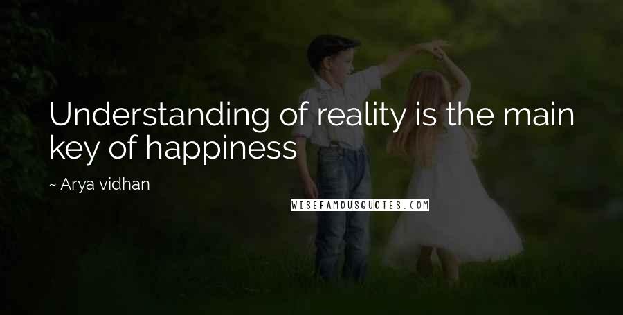 Arya Vidhan Quotes: Understanding of reality is the main key of happiness