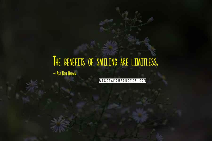 Asa Don Brown Quotes: The benefits of smiling are limitless.