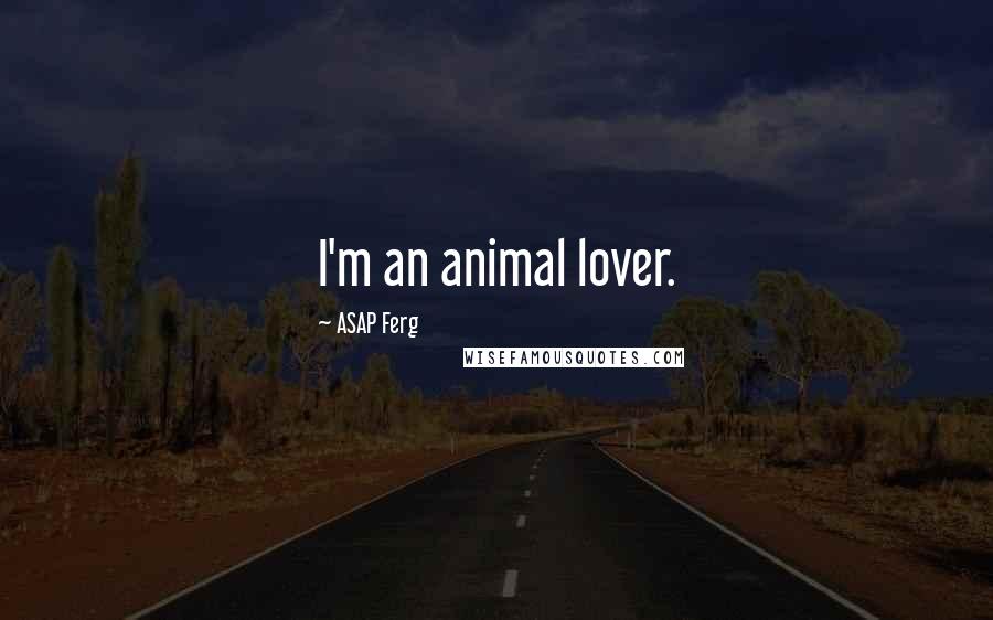 ASAP Ferg Quotes: I'm an animal lover.