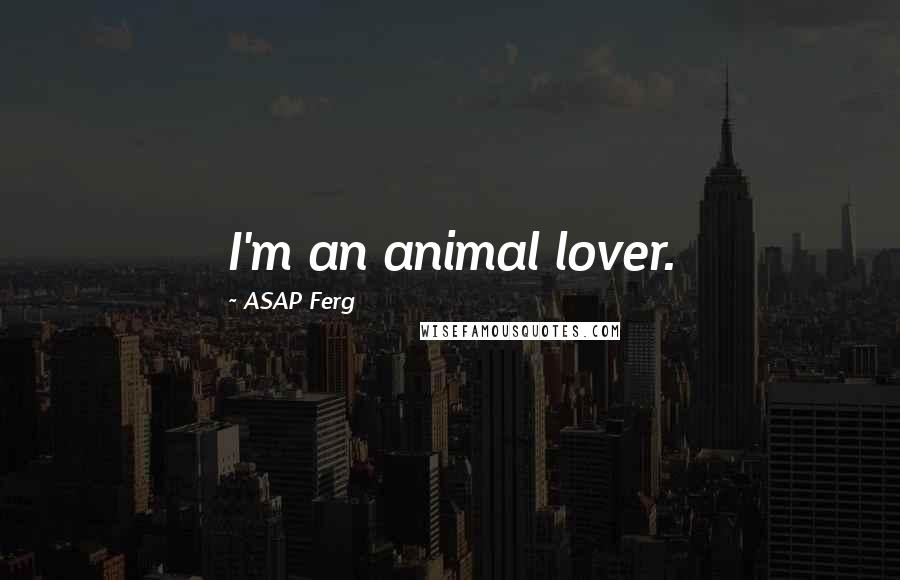 ASAP Ferg Quotes: I'm an animal lover.