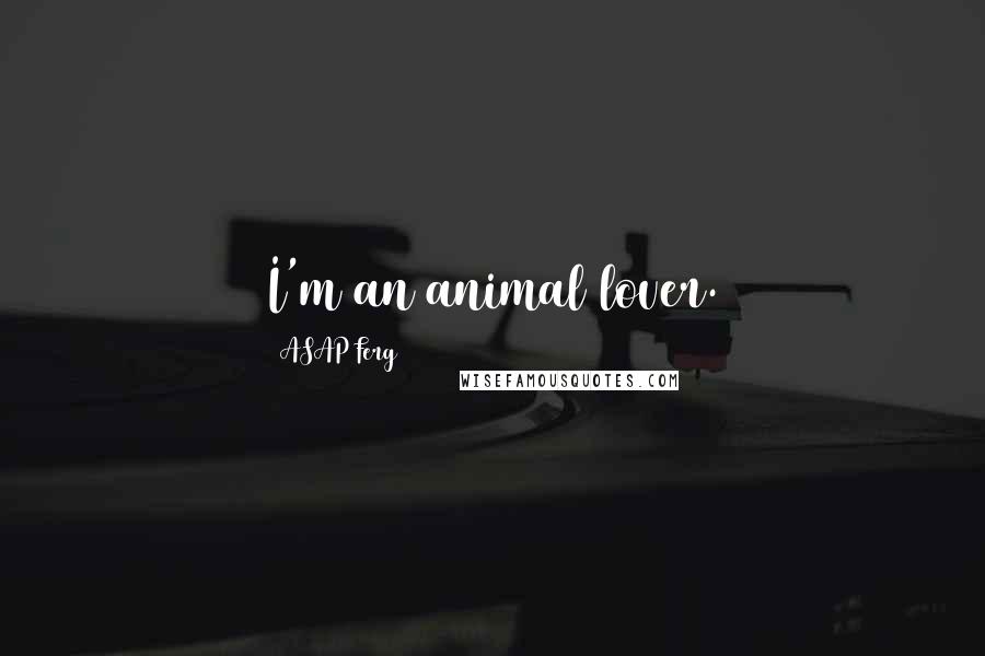 ASAP Ferg Quotes: I'm an animal lover.