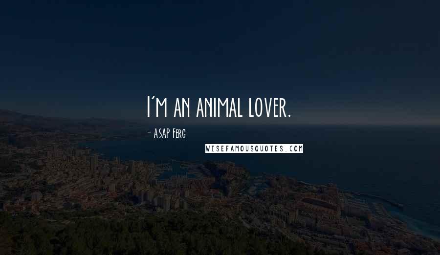 ASAP Ferg Quotes: I'm an animal lover.