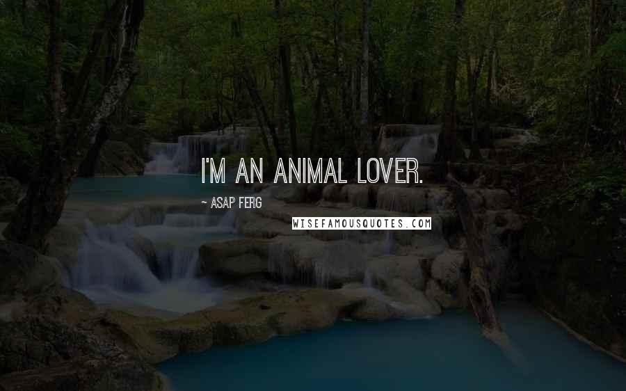 ASAP Ferg Quotes: I'm an animal lover.