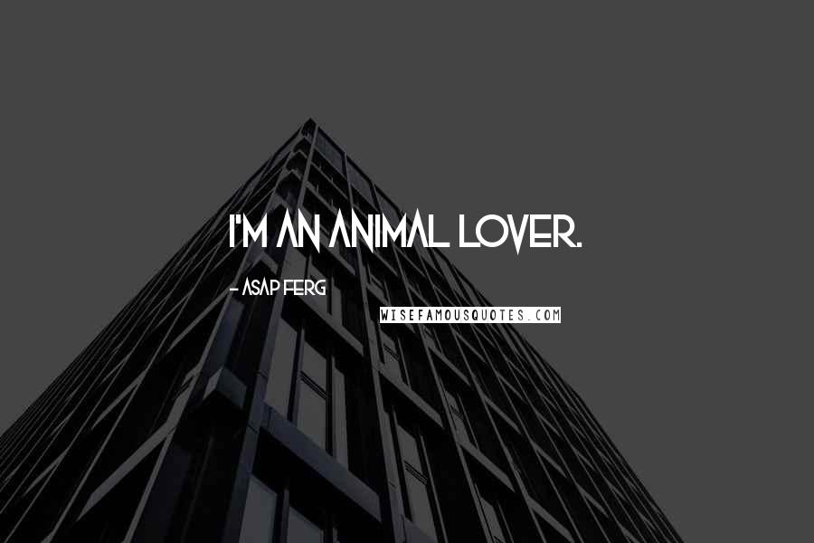 ASAP Ferg Quotes: I'm an animal lover.