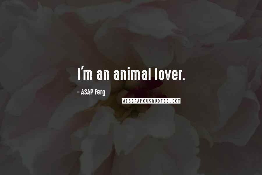 ASAP Ferg Quotes: I'm an animal lover.