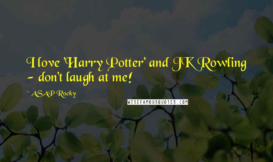 ASAP Rocky Quotes: I love 'Harry Potter' and JK Rowling - don't laugh at me!