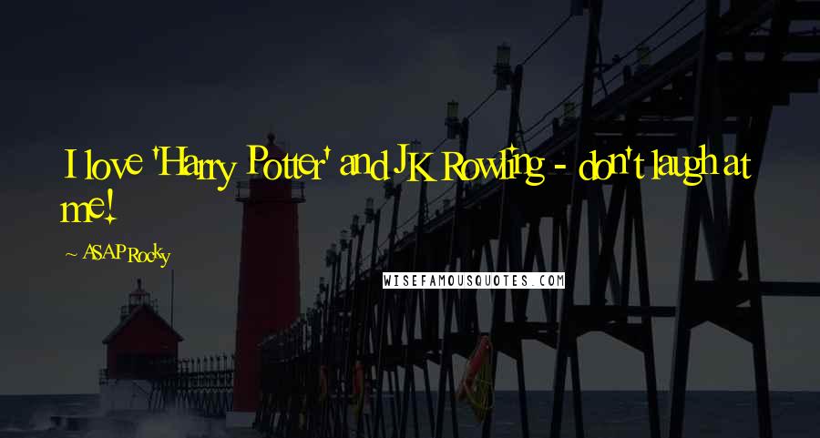 ASAP Rocky Quotes: I love 'Harry Potter' and JK Rowling - don't laugh at me!