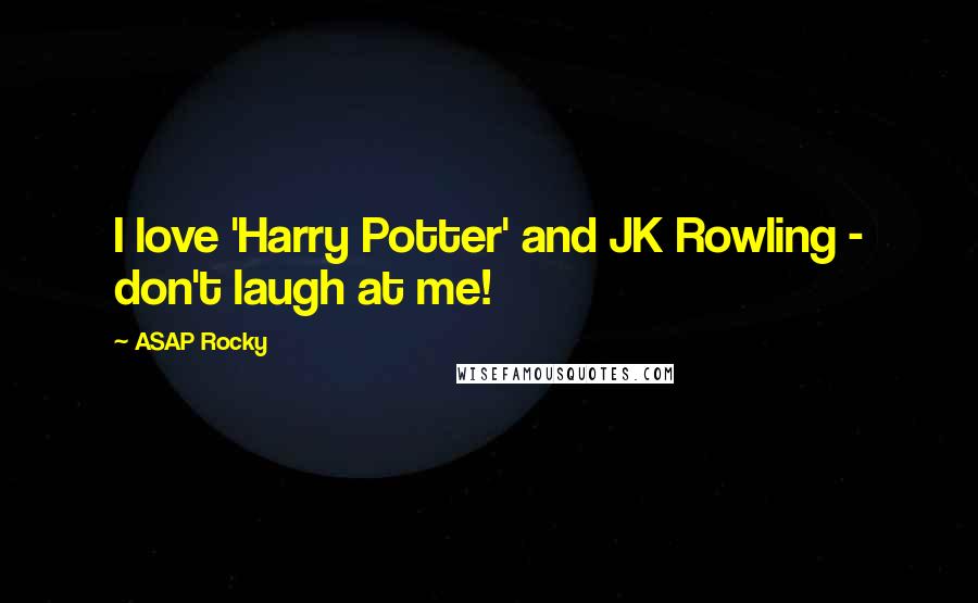 ASAP Rocky Quotes: I love 'Harry Potter' and JK Rowling - don't laugh at me!