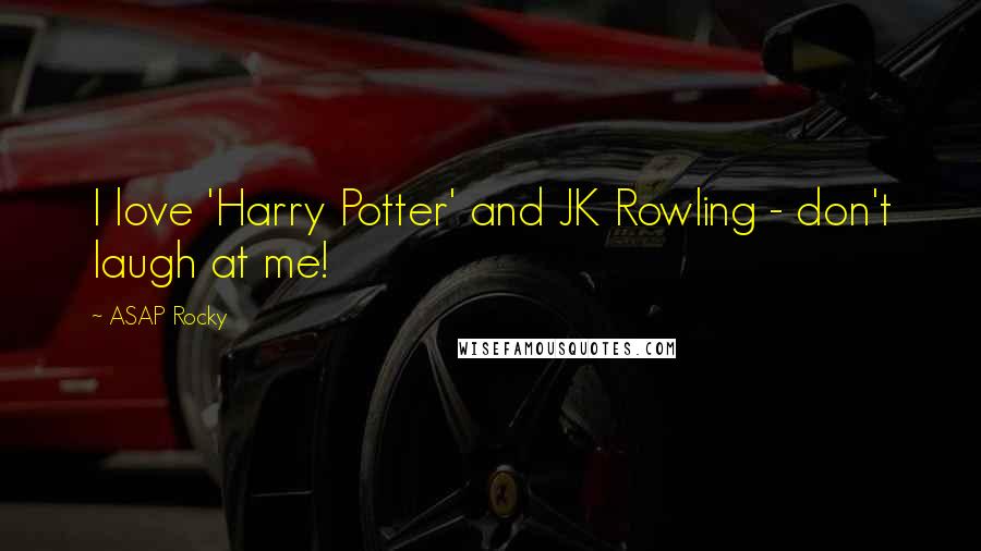 ASAP Rocky Quotes: I love 'Harry Potter' and JK Rowling - don't laugh at me!