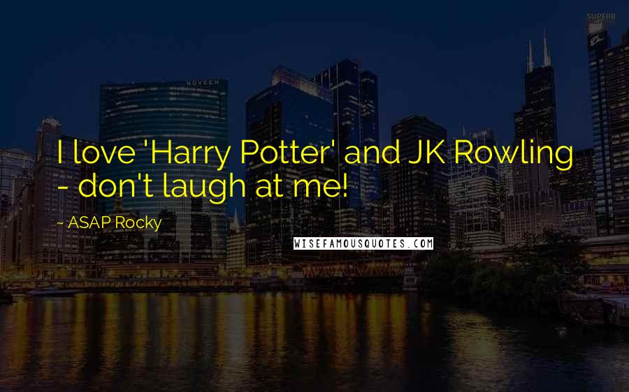 ASAP Rocky Quotes: I love 'Harry Potter' and JK Rowling - don't laugh at me!