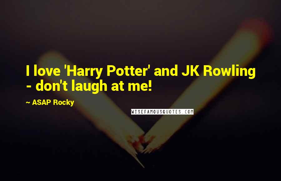 ASAP Rocky Quotes: I love 'Harry Potter' and JK Rowling - don't laugh at me!