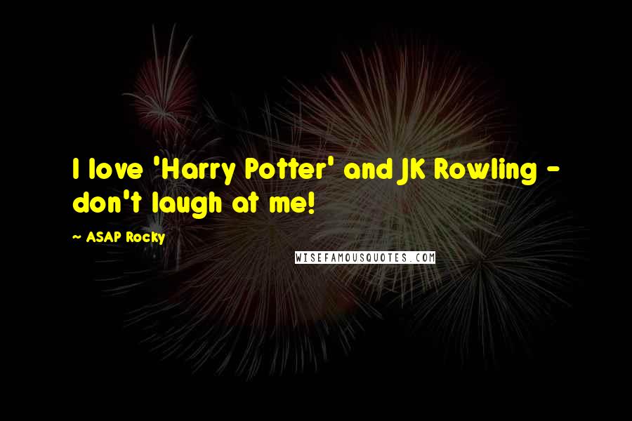 ASAP Rocky Quotes: I love 'Harry Potter' and JK Rowling - don't laugh at me!