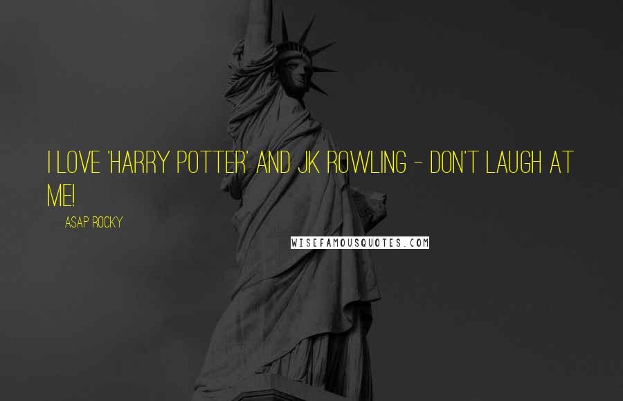 ASAP Rocky Quotes: I love 'Harry Potter' and JK Rowling - don't laugh at me!