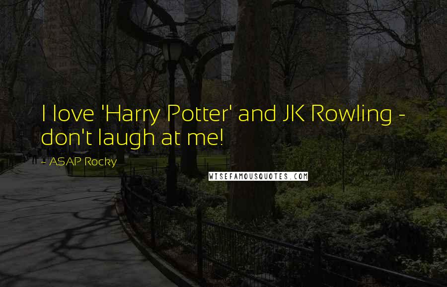 ASAP Rocky Quotes: I love 'Harry Potter' and JK Rowling - don't laugh at me!