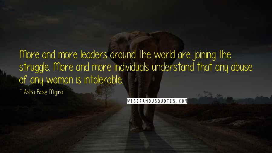 Asha-Rose Migiro Quotes: More and more leaders around the world are joining the struggle. More and more individuals understand that any abuse of any woman is intolerable.