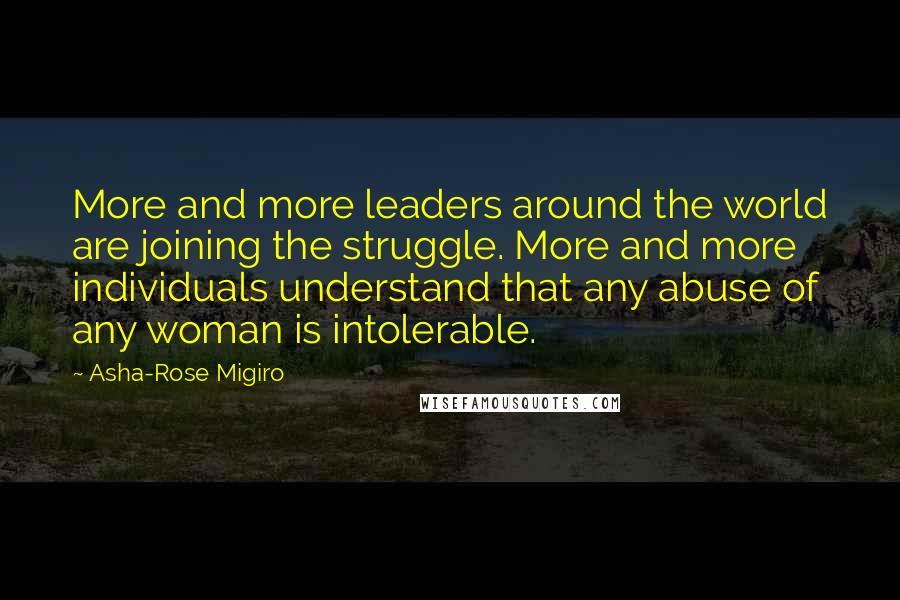 Asha-Rose Migiro Quotes: More and more leaders around the world are joining the struggle. More and more individuals understand that any abuse of any woman is intolerable.