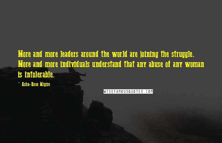 Asha-Rose Migiro Quotes: More and more leaders around the world are joining the struggle. More and more individuals understand that any abuse of any woman is intolerable.