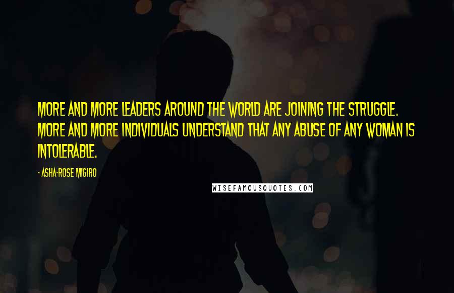 Asha-Rose Migiro Quotes: More and more leaders around the world are joining the struggle. More and more individuals understand that any abuse of any woman is intolerable.