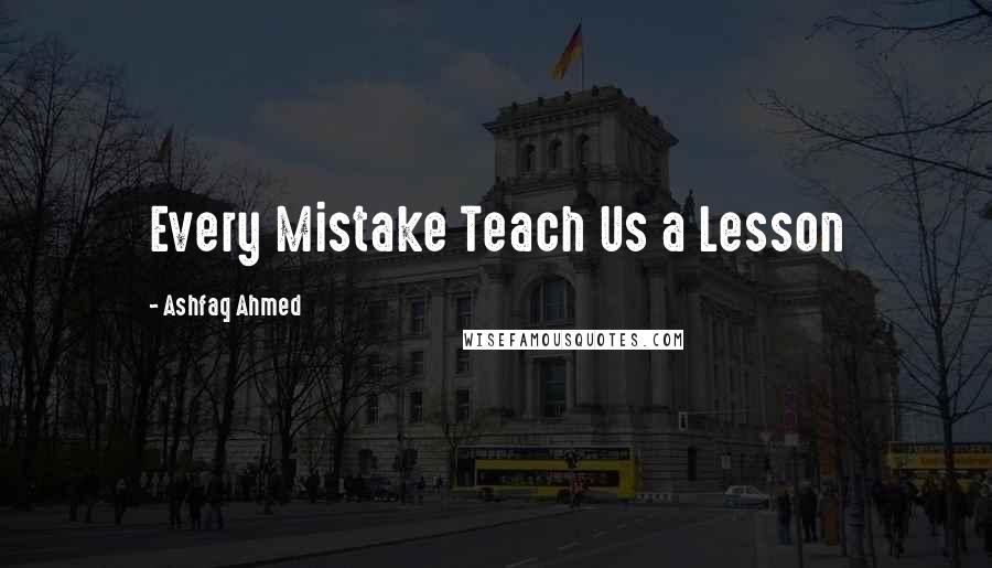 Ashfaq Ahmed Quotes: Every Mistake Teach Us a Lesson