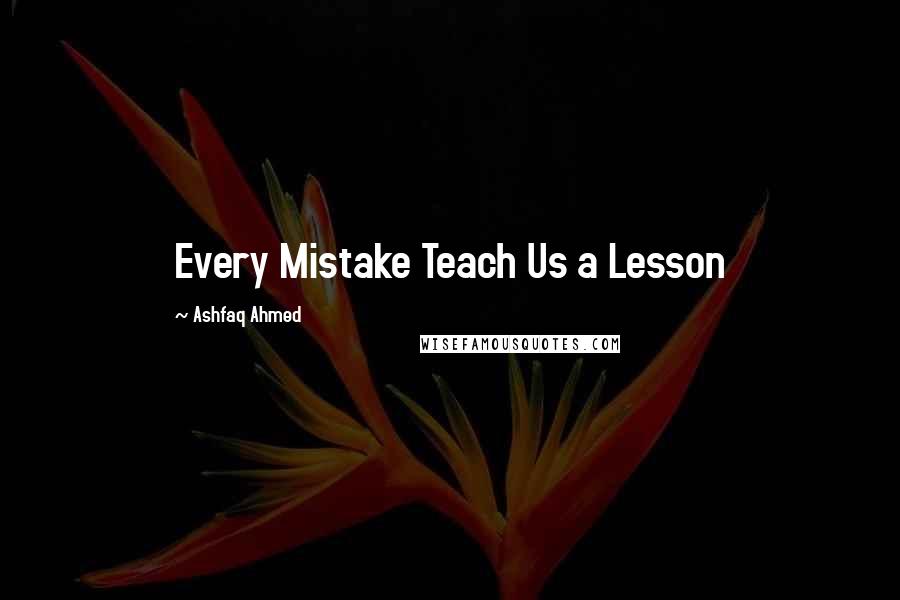 Ashfaq Ahmed Quotes: Every Mistake Teach Us a Lesson