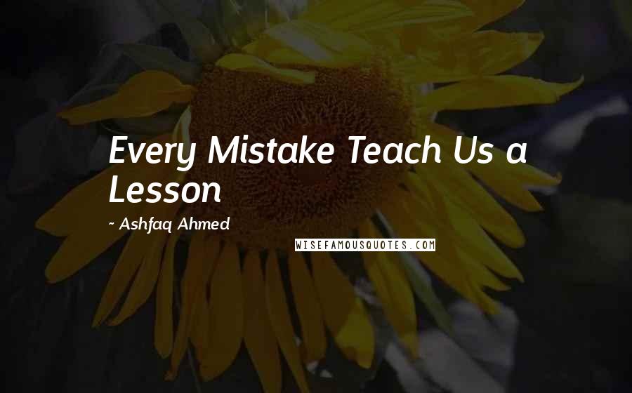 Ashfaq Ahmed Quotes: Every Mistake Teach Us a Lesson