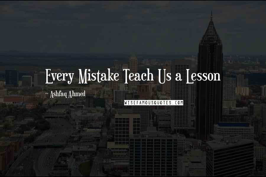 Ashfaq Ahmed Quotes: Every Mistake Teach Us a Lesson