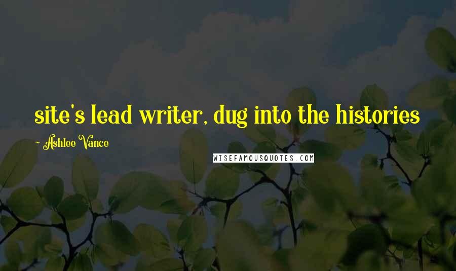 Ashlee Vance Quotes: site's lead writer, dug into the histories