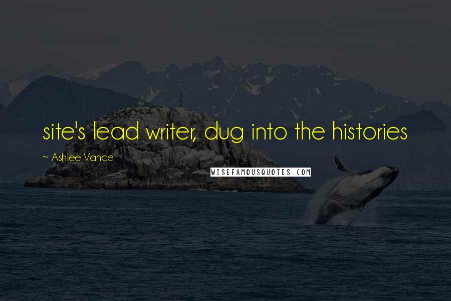 Ashlee Vance Quotes: site's lead writer, dug into the histories