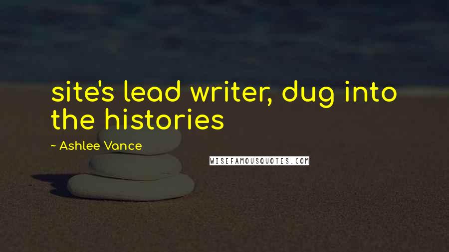 Ashlee Vance Quotes: site's lead writer, dug into the histories