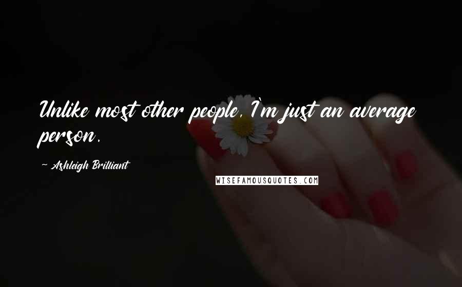 Ashleigh Brilliant Quotes: Unlike most other people, I'm just an average person.