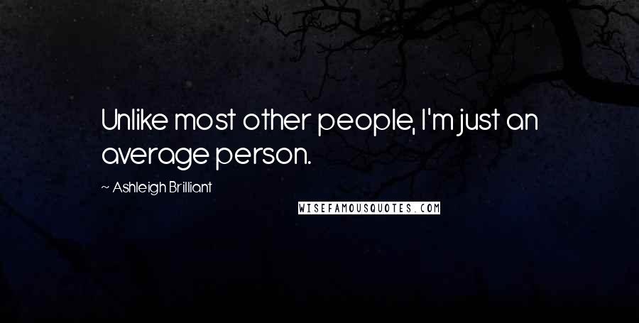 Ashleigh Brilliant Quotes: Unlike most other people, I'm just an average person.