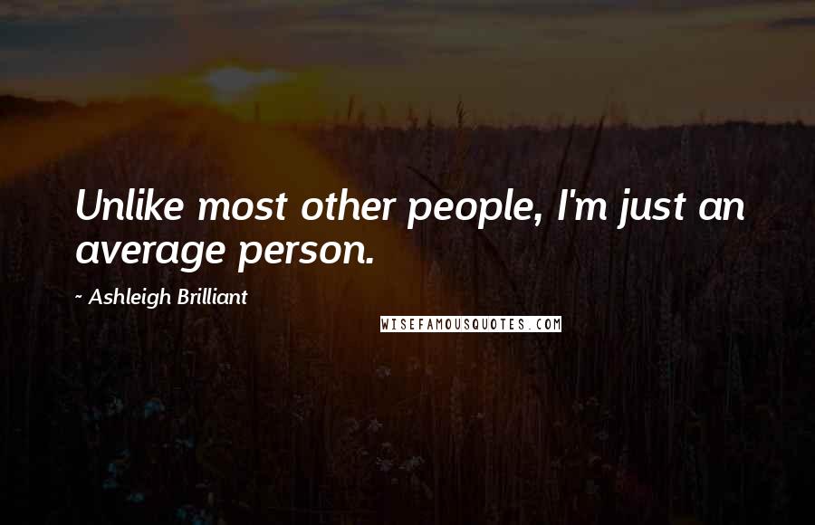 Ashleigh Brilliant Quotes: Unlike most other people, I'm just an average person.