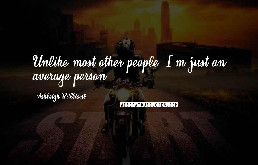 Ashleigh Brilliant Quotes: Unlike most other people, I'm just an average person.